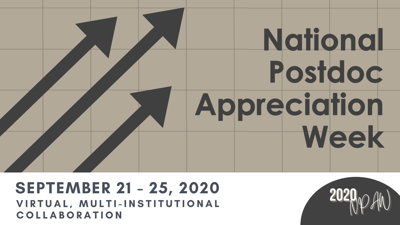 Join us for the first virtual National Postdoc Appreciation Week (NPAW) celebration, a multi-institutional collaboration, on September 21-25, 2020! 